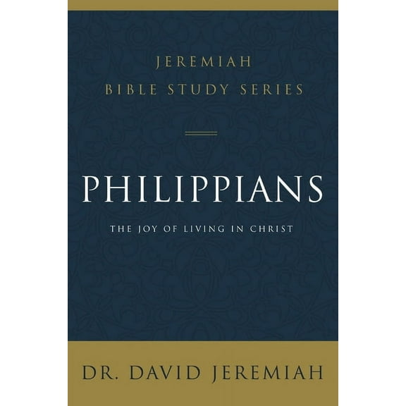 Jeremiah Bible Study Philippians: The Joy of Living in Christ, (Paperback)