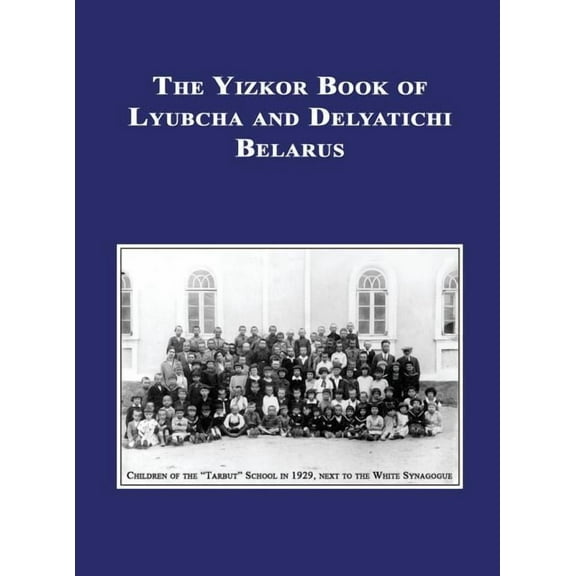 Yizkor (Memorial) Book of Lyubcha and Delyatichi - Translation of Lubtch Ve-Delatitch; Sefer Zikaron, (Hardcover)