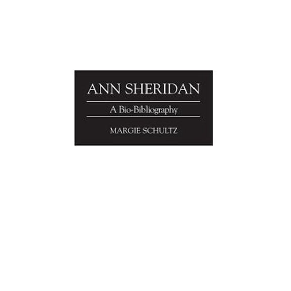 Pre-Owned Bio-Bibliographies in the Performing Art Ann Sheridan: A Bio-Bibliography, (Hardcover)