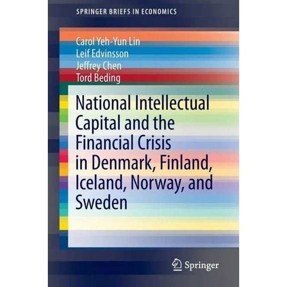 Springerbriefs in Economics National Intellectual Capital and the Financial Crisis in Denmark, Finland, Iceland, Norway, and Sweden, (Paperback)