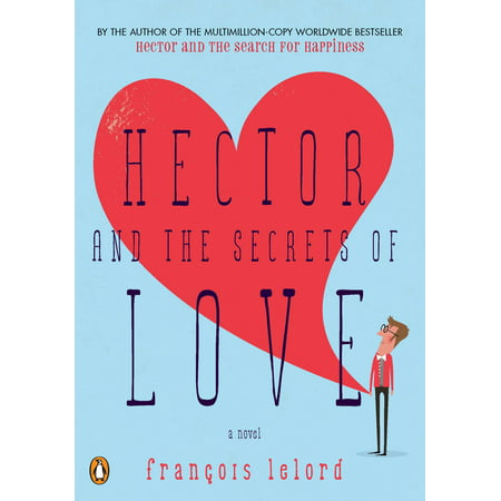 Hector and the Secrets of Love : A Novel