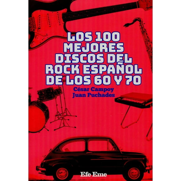 Libro Los 100 Mejores Discos Del Rock Español De Los 60 Y 70 Tapa Blanda, Autor Cesar Campoy, Editorial Efe Eme
