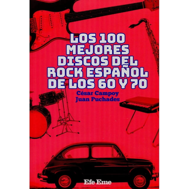 Libro Los 100 Mejores Discos Del Rock Español De Los 60 Y 70 Tapa Blanda, Autor Cesar Campoy, Editorial Efe Eme