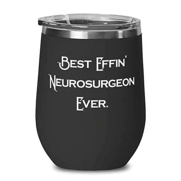 Love Neurosurgeon Wine Glass, Best Effin' Neurosurgeon Ever, Beautiful for Cowor