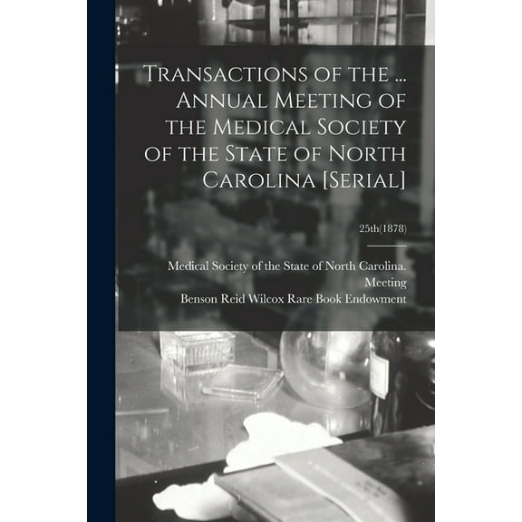 Transactions of the ... Annual Meeting of the Medical Society of the State of North Carolina [serial]; 25th(1878) (Paperback)