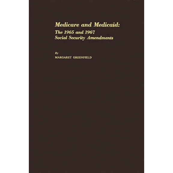 Medicare and Medicaid: The 1965 and 1967 Social Security Amendments, (Hardcover)