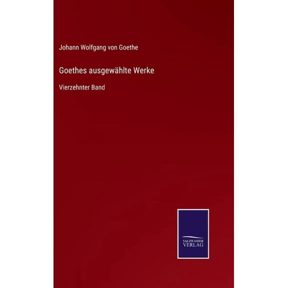 Goethes ausgewählte Werke: Vierzehnter Band (Hardcover)