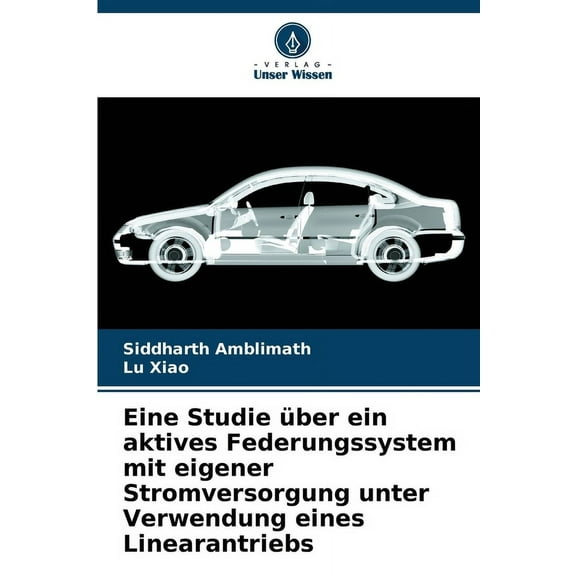 Eine Studie über ein aktives Federungssystem mit eigener Stromversorgung unter Verwendung eines Linearantriebs, (Paperback)