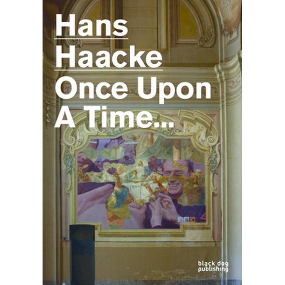 Pre-Owned Hans Haacke: Once Upon a Time... (Paperback) 1907317643 9781907317644