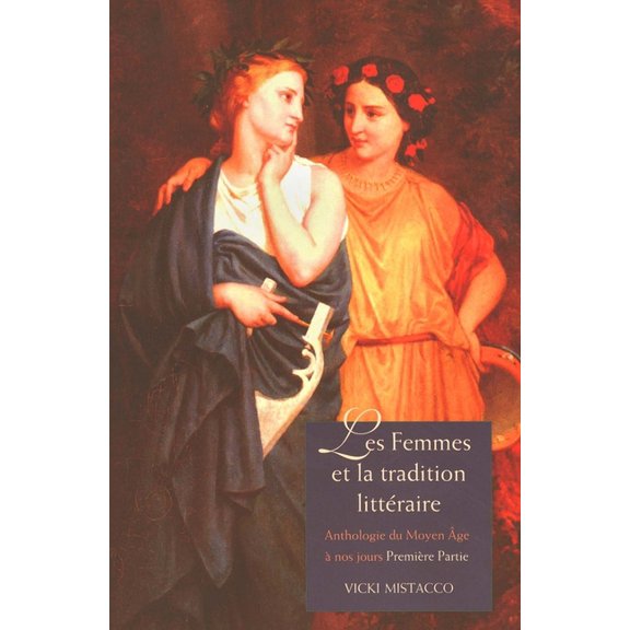 Les femmes et la tradition littéraire : Anthologie du Moyen Âge à nos jours Première partie: XIIe-XVIIIe siècles (Paperback)