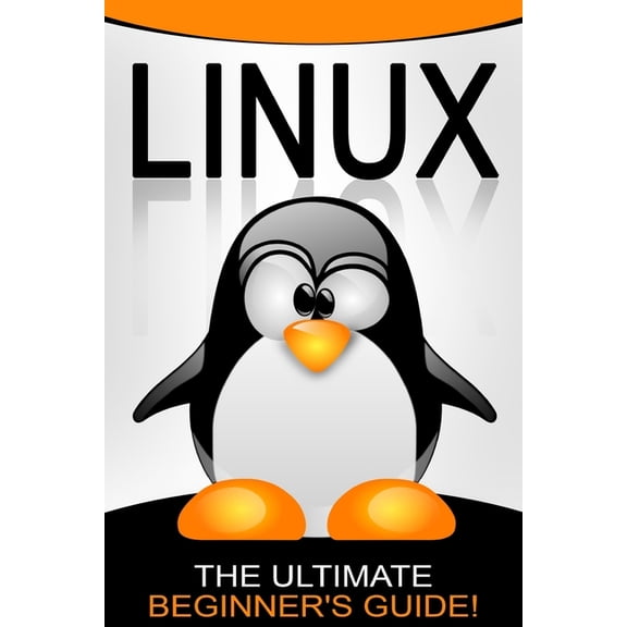 Linux: The Ultimate Beginner's Guide!, (Paperback)