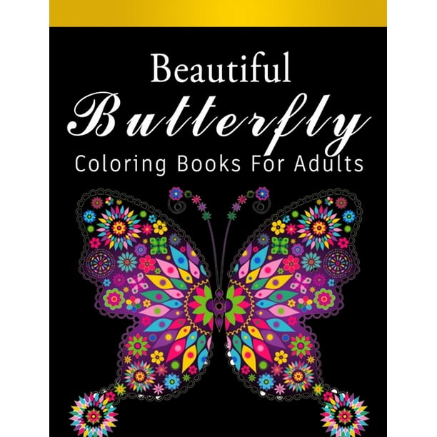 Download Beautiful Butterfly Coloring Book For Adults Butterflies And Flowers Patterns For Relaxation And Stress Relief Adult Coloring Books Paperback Walmart Com Walmart Com