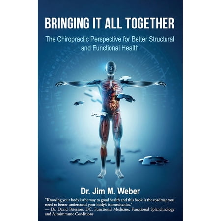 Bringing It All Together: The Chiropractic Perspective for Better Structural and Functional Health (Paperback)