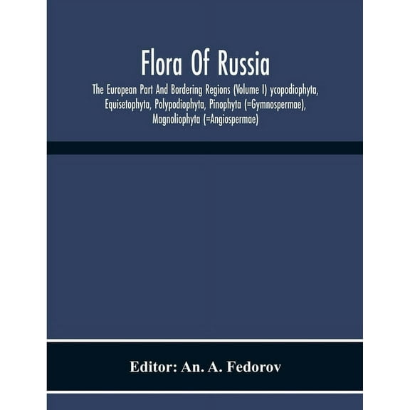 Flora Of Russia; The European Part And Bordering Regions (Volume I) Ycopodiophyta, Equisetophyta, Polypodiophyta, Pinoph, (Paperback)