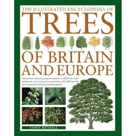 The Illustrated Encyclopedia of Trees of Britain and Europe : The Ultimate Reference Guide And Identifier To 550 Of The Most Spectacular, Best-Loved And Unusual Trees, With 1600 Specially Commissioned Illustrations And Photographs (Paperback)