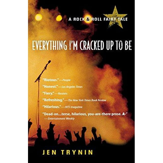 Everything I'm Cracked Up to Be: A Rock & Roll Fairy Tale