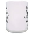 thumbnail image 4 of ThisWear Pop-Pop Gifts for Men for Pop-Pop Being My Pop-Pop Is The Only Gift You Really Need 15oz Ceramic Coffee Mug Pop-Pop, 4 of 7