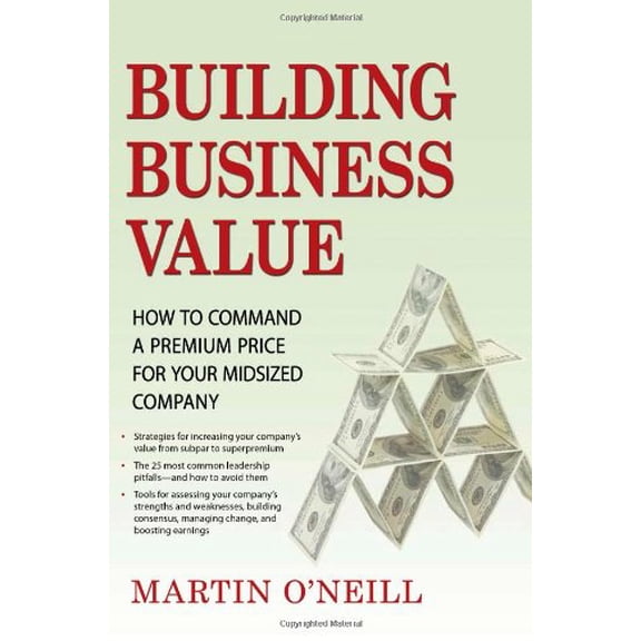 Pre-Owned Building Business Value: How to Command a Premium Price for Your Midsized Company (Hardcover) 0982056907 9780982056905