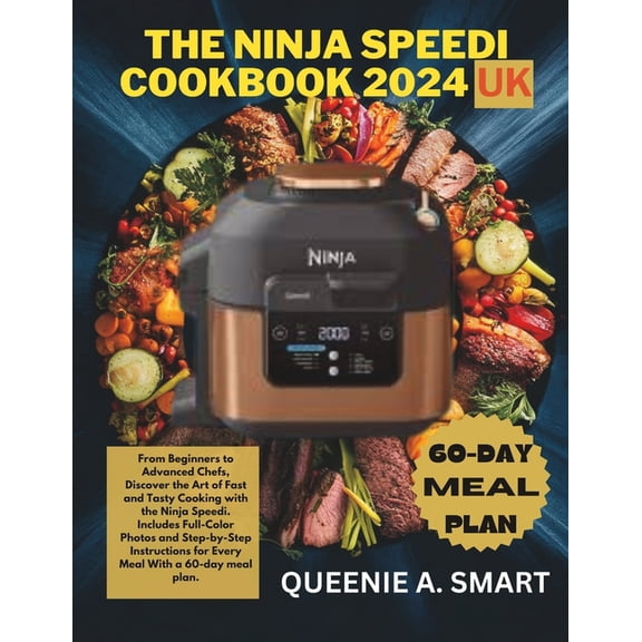 The Ninja Speedi Cookbook 2024 UK: From Beginners to Advanced Chefs, Discover the Art of Fast and Tasty Cooking with the, (Paperback)