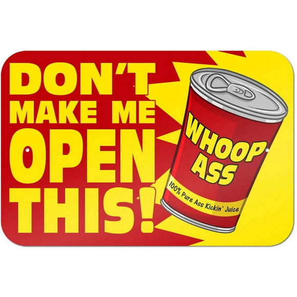 Don't Make Me Open This - Can of Whoop Ass Funny Sign