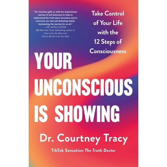 Your Unconscious Is Showing: Take Control of Your Life with the 12 Steps of Consciousness, (Hardcover)