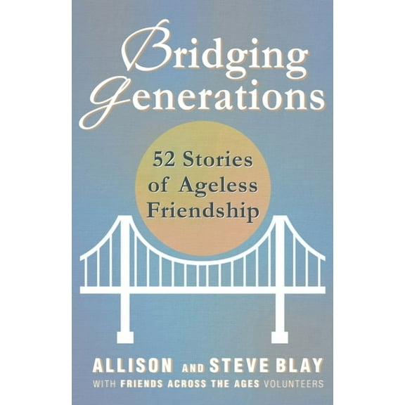 Bridging Generations: 52 Stories of Ageless Friendship, (Paperback)
