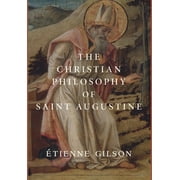 The Christian Philosophy of Saint Augustine -- tienne Gilson