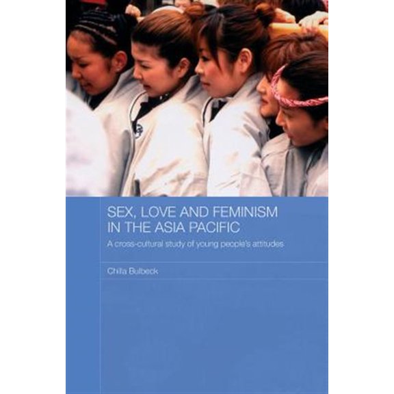 Pre-Owned ASAA Women in Asia: Sex, Love and Feminism in the Asia Pacific: A Cross-Cultural Study of Young People's Attitudes (Paperback)