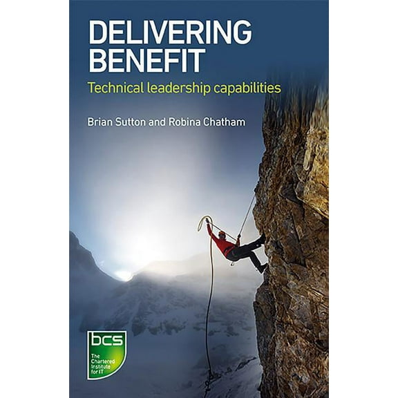 Delivering Benefit: Technical leadership capabilities, (Paperback)