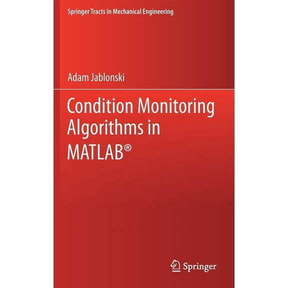Springer Tracts in Mechanical Engineerin Condition Monitoring Algorithms in Matlab(r), (Hardcover)