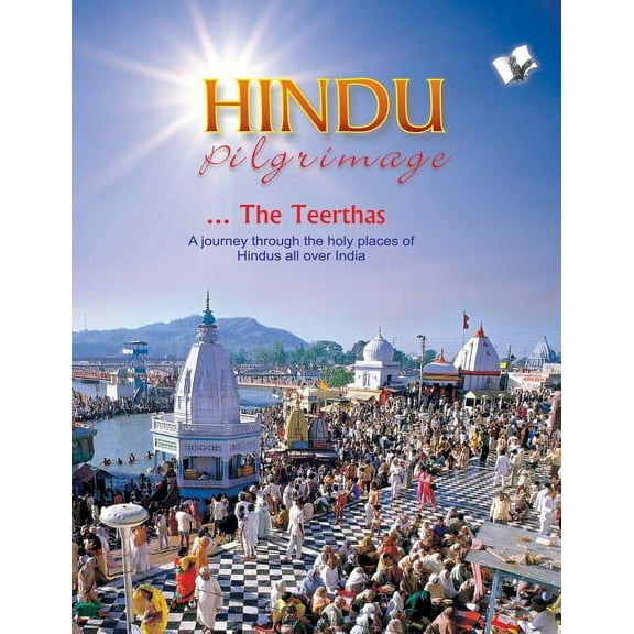 Hindu Pilgrimage: A Journey Through the Holy Places of Hindus All Over India (Paperback)