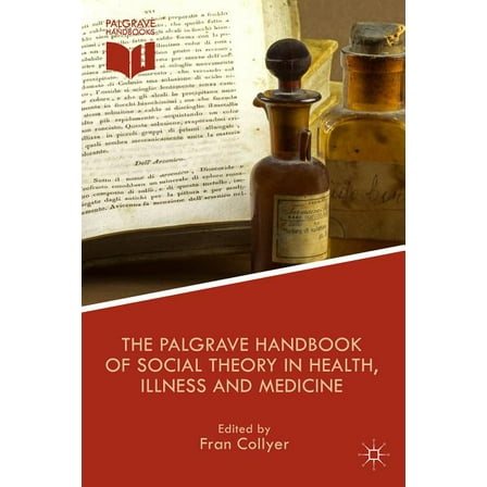 The Palgrave Handbook of Social Theory in Health, Illness and Medicine