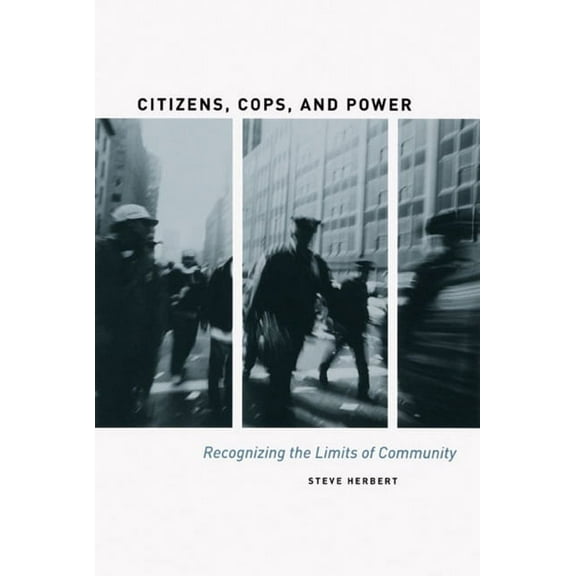 Citizens, Cops, and Power: Recognizing the Limits of Community, (Paperback)