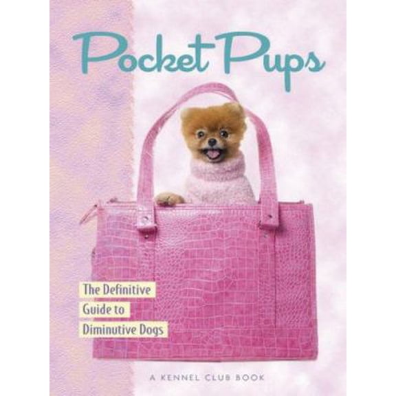 Pre-Owned Pocket Pups: The Definitive Guide to Diminutive Dogs (Kennel Club Dog Breed Series) (Paperback) 159378676X 9781593786762