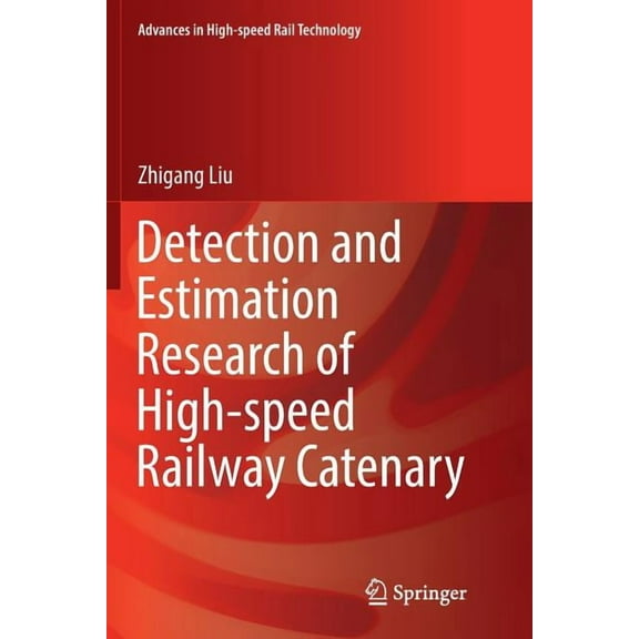 Advances in High-Speed Rail Technology Detection and Estimation Research of High-Speed Railway Catenary, (Paperback)