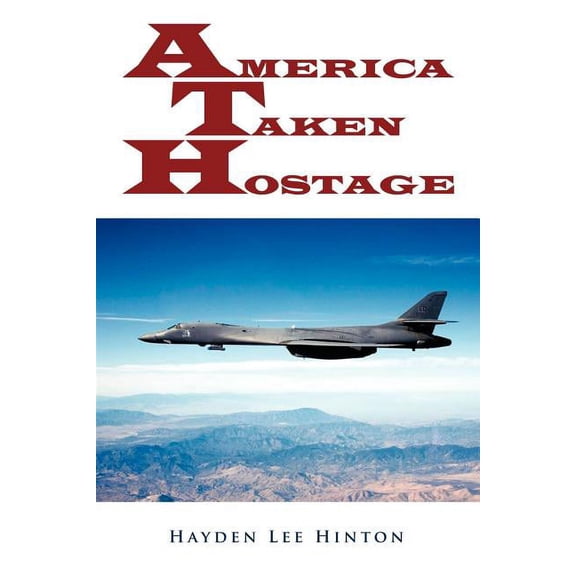 America Taken Hostage (Paperback) by Hayden Lee Hinton