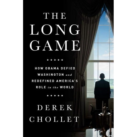 The Long Game : How Obama Defied Washington and Redefined America’s Role in the World (Hardcover)