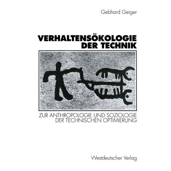 VerhaltensÃ¶kologie Der Technik: Zur Anthropologie Und Soziologie Der Technischen Optimierung, (Paperback)