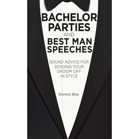 Bachelor Parties and Best Man Speeches : Sound advice for sending your groom off in (2 Best Man Speech Structure)