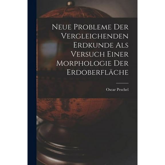 Neue Probleme der Vergleichenden Erdkunde als versuch einer Morphologie Der Erdoberfläche (Paperback)