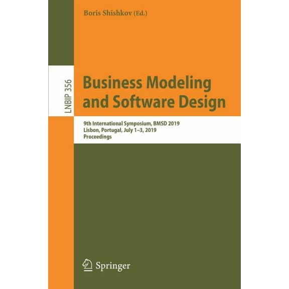 Lecture Notes in Business Information Pr Business Modeling and Software Design: 9th International Symposium, Bmsd 2019, Lisbon, Portugal, July 1-3, 2019, Proceed, Book 356, (Paperback)