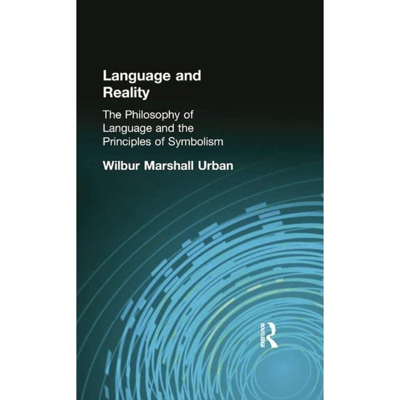 Language and Reality: The Philosophy of Language and the Principles of Symbolism, (Paperback)