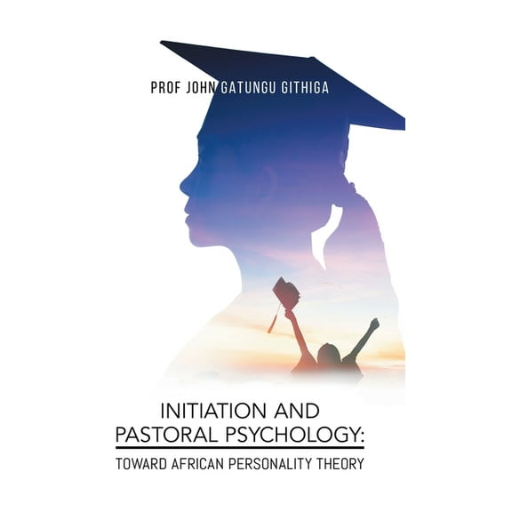 Initiation and Pastoral Psychology: Toward African Personality Theory, (Hardcover)