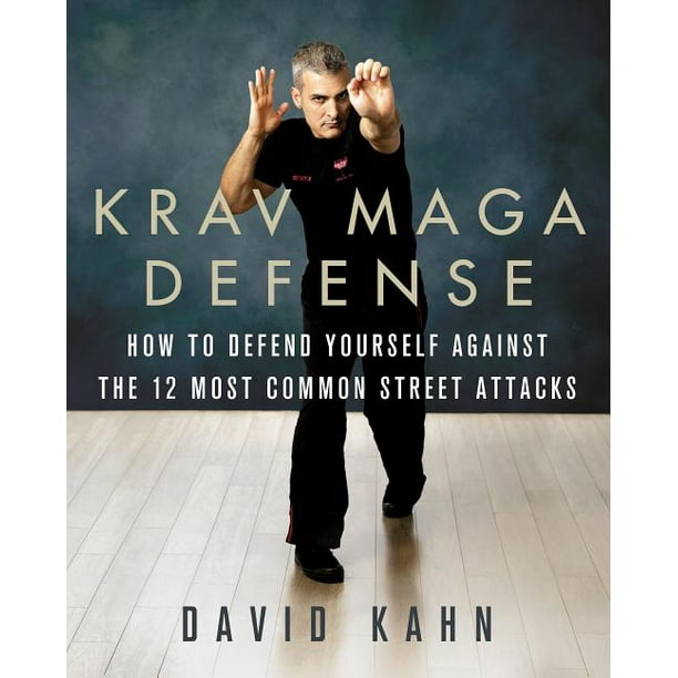 Krav Maga Defense How To Defend Yourself Against The 12 Most Common Unarmed Street Attacks Walmart Com Walmart Com Krav Maga Defense How To Defend Yourself Against The 12 Most Common Unarmed Street Attacks Walmart Com Walmart Com
