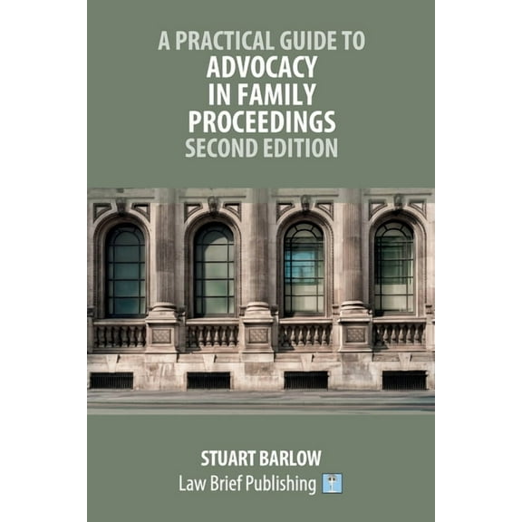 A Practical Guide to Advocacy in Family Proceedings - Second Edition, (Paperback)