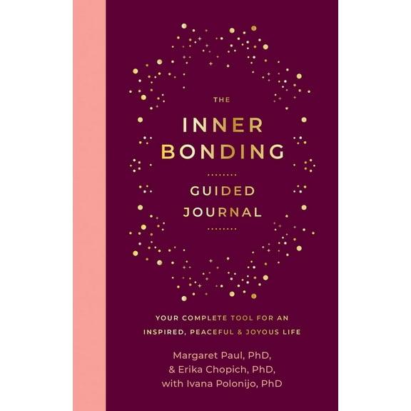 The Inner Bonding Guided Journal: Your Complete Tool for an Inspired, Peaceful & Joyous Life, (Paperback)