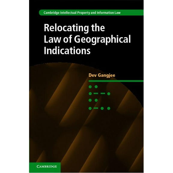 Cambridge Intellectual Property and Info Relocating the Law of Geographical Indications, Book 15, (Hardcover)