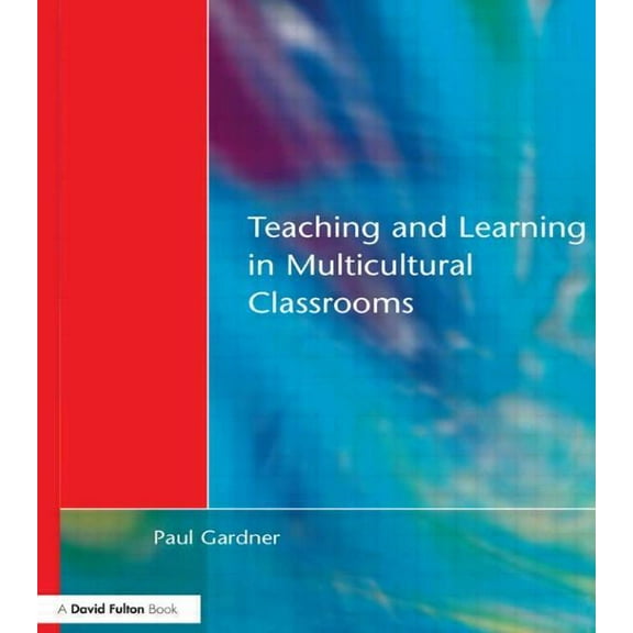 Teaching and Learning in Multicultural Classrooms, (Paperback)