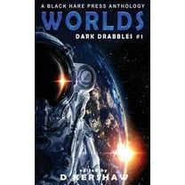 Dark Drabbles Worlds: A Science Fiction Microfiction Anthology: A Black Hare Press Anthology, Book 1, (Paperback)