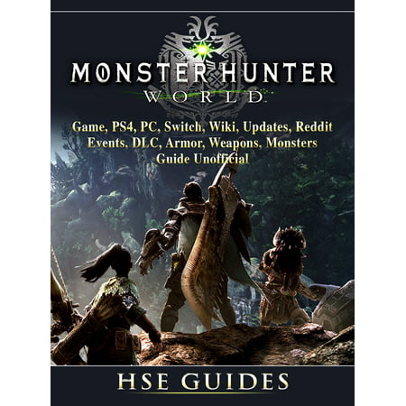 Monster Hunter World Game, PS4, PC, Switch, Wiki, Updates, Reddit, Events, DLC, Armor, Weapons, Monsters, Guide Unofficial - (Monster Hunter 3 Best Armor)